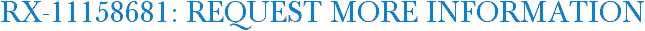 RX-11158681: Request More Information