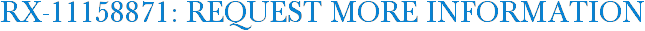 RX-11158871: Request More Information