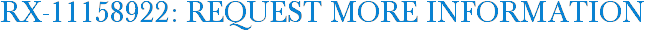 RX-11158922: Request More Information