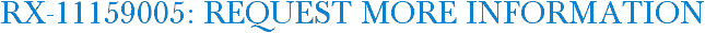RX-11159005: Request More Information