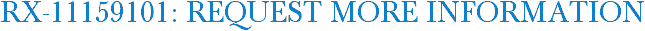 RX-11159101: Request More Information