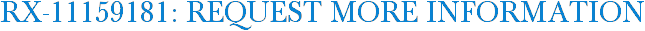 RX-11159181: Request More Information