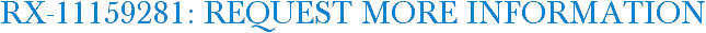 RX-11159281: Request More Information