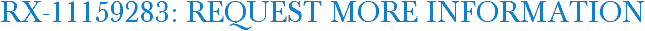 RX-11159283: Request More Information