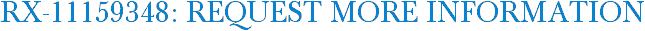 RX-11159348: Request More Information