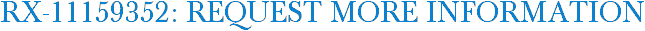 RX-11159352: Request More Information