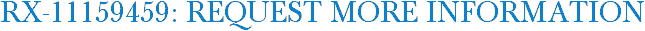RX-11159459: Request More Information