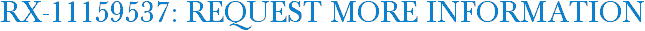 RX-11159537: Request More Information