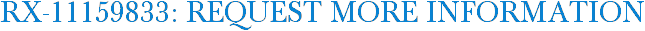 RX-11159833: Request More Information