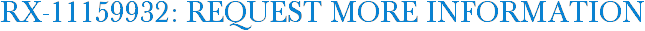 RX-11159932: Request More Information
