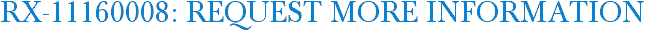 RX-11160008: Request More Information