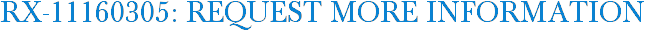 RX-11160305: Request More Information