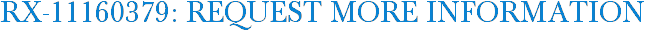 RX-11160379: Request More Information