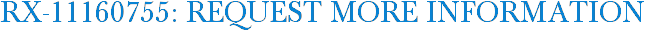 RX-11160755: Request More Information