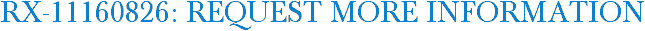 RX-11160826: Request More Information