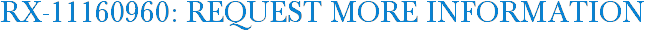 RX-11160960: Request More Information