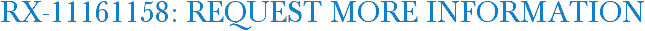 RX-11161158: Request More Information