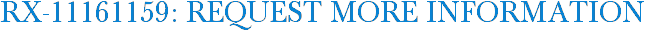 RX-11161159: Request More Information