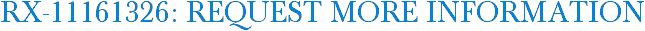 RX-11161326: Request More Information