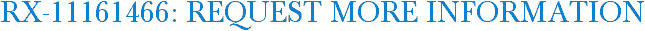 RX-11161466: Request More Information