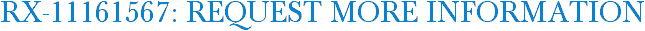 RX-11161567: Request More Information