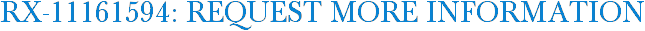 RX-11161594: Request More Information