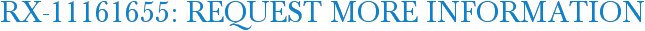 RX-11161655: Request More Information