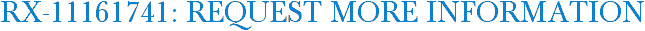 RX-11161741: Request More Information