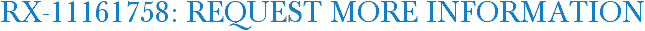 RX-11161758: Request More Information