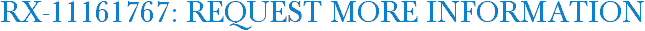 RX-11161767: Request More Information