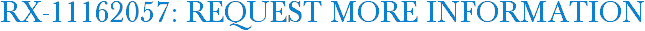 RX-11162057: Request More Information