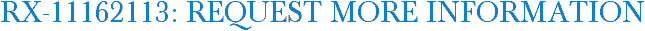 RX-11162113: Request More Information