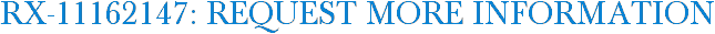 RX-11162147: Request More Information