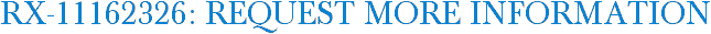 RX-11162326: Request More Information