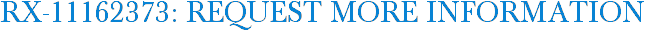 RX-11162373: Request More Information