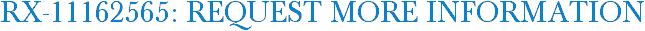 RX-11162565: Request More Information