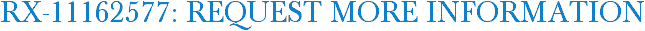 RX-11162577: Request More Information