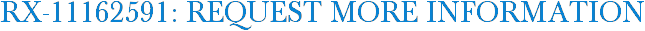 RX-11162591: Request More Information