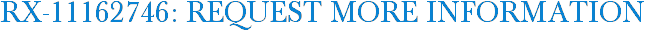 RX-11162746: Request More Information