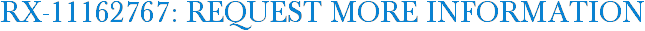 RX-11162767: Request More Information