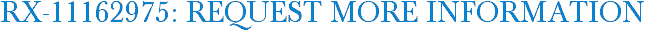 RX-11162975: Request More Information