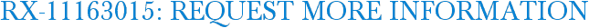 RX-11163015: Request More Information