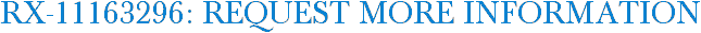RX-11163296: Request More Information