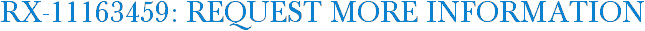 RX-11163459: Request More Information