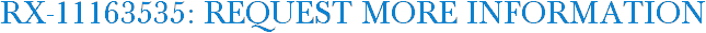 RX-11163535: Request More Information