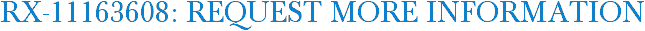 RX-11163608: Request More Information