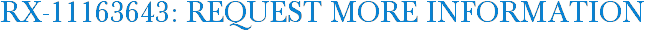 RX-11163643: Request More Information