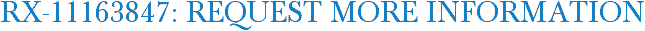 RX-11163847: Request More Information