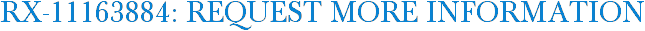 RX-11163884: Request More Information
