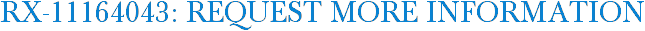RX-11164043: Request More Information